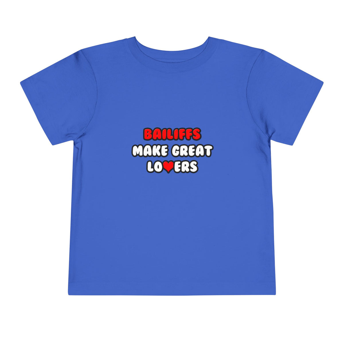 Bailiffs Make Great Lovers - Toddler Short Sleeve Tee