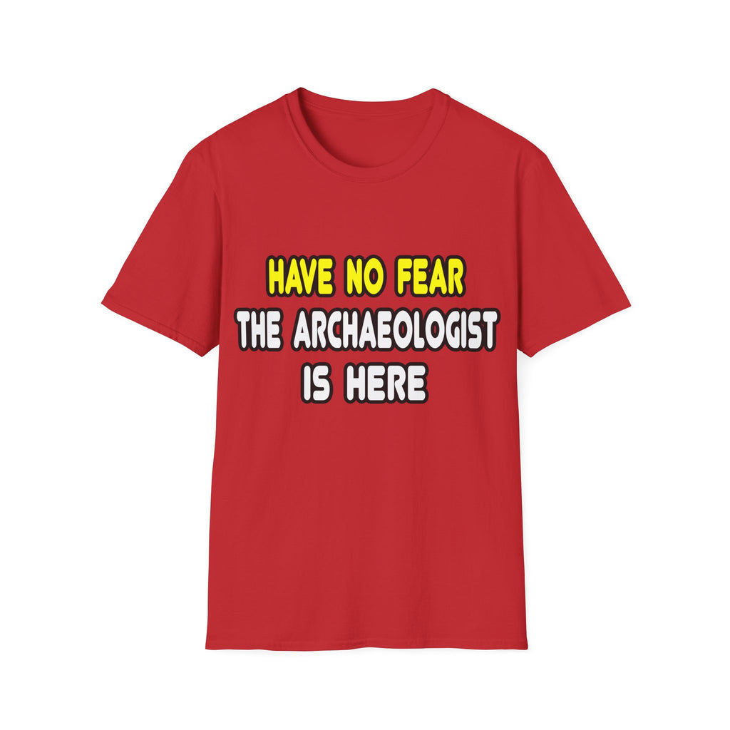 Have No Fear, The Archaeologist Is Here - Unisex Softstyle T-Shirt