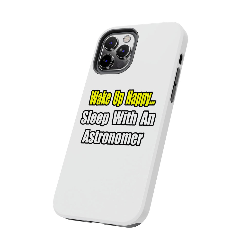 Wake Up Happy...Sleep With an Astronomer - Tough Phone Cases