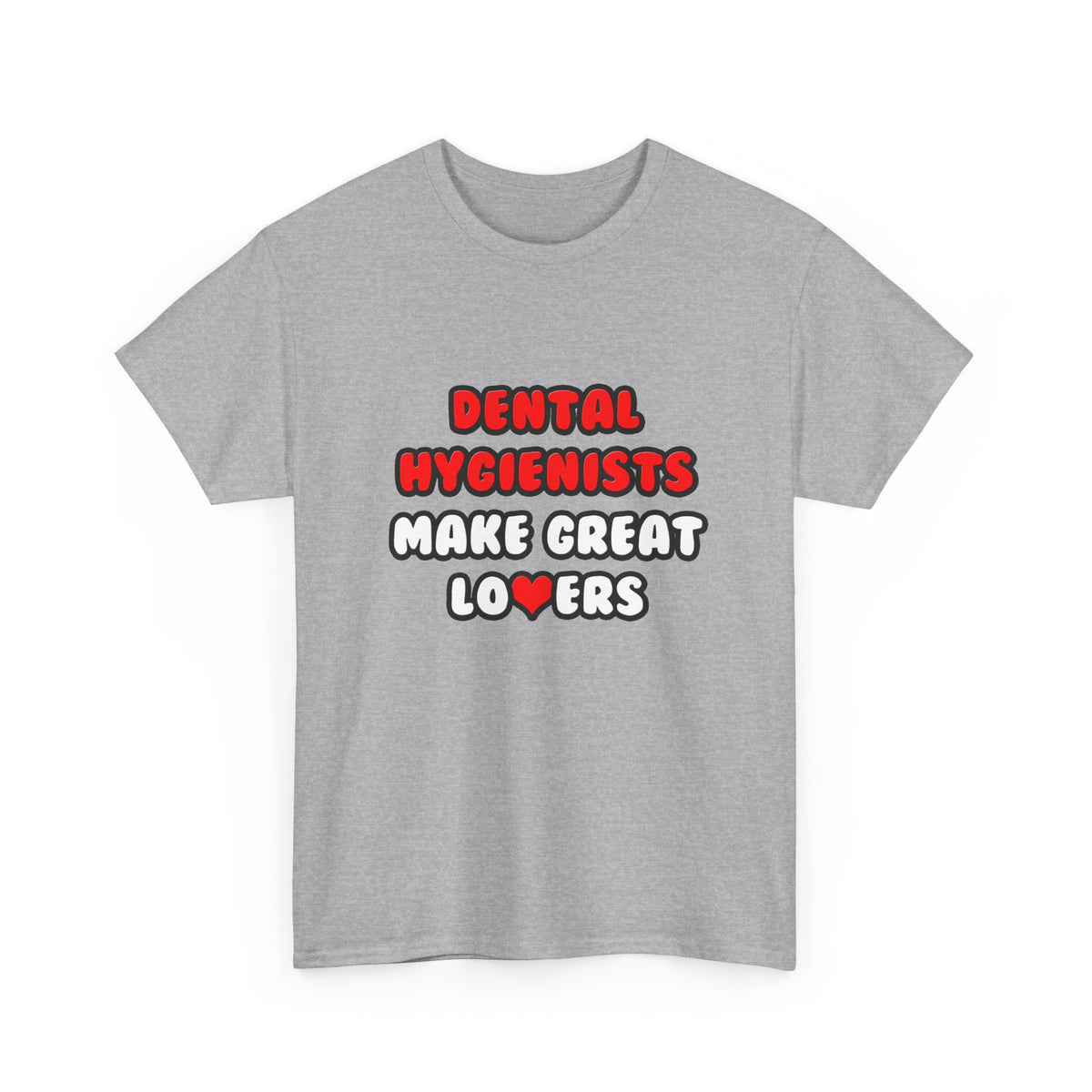 Dental Hygienists Make Great Lovers - Unisex Heavy Cotton Tee