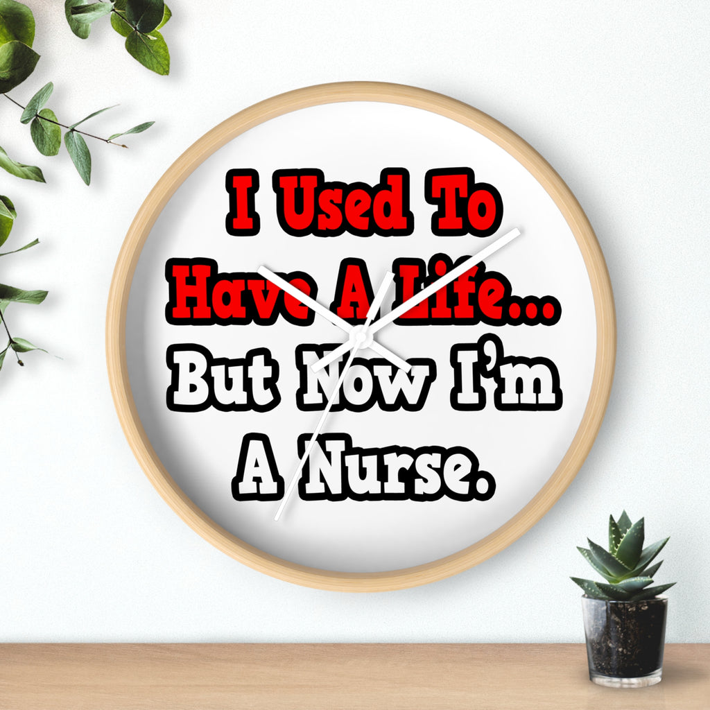 I Used to Have a Life...Nurse - Wall Clock