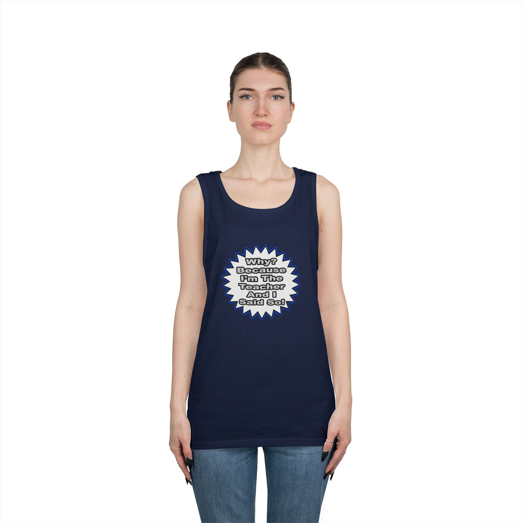 Teacher...Because I Said So - Unisex Heavy Cotton Tank Top