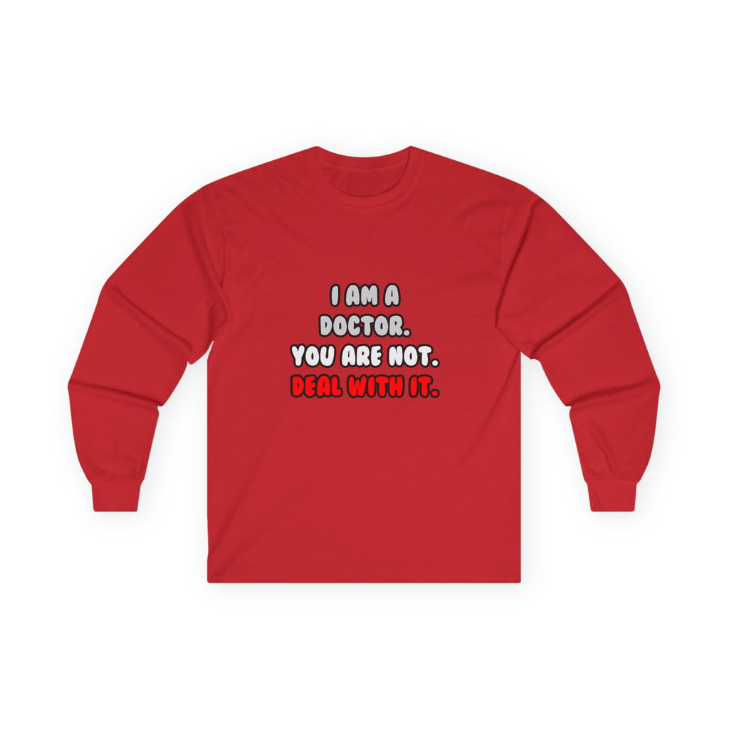 Deal With It ... Funny Doctor - Unisex Ultra Cotton Long Sleeve Tee