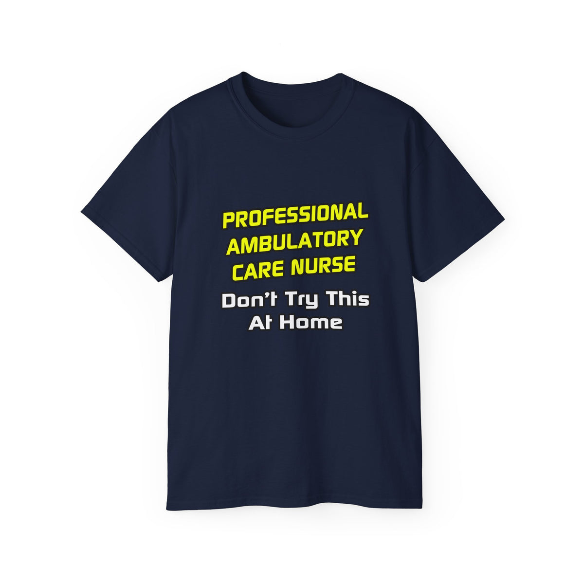 Professional Ambulatory Care Nurse .. Joke - Unisex Ultra Cotton Tee