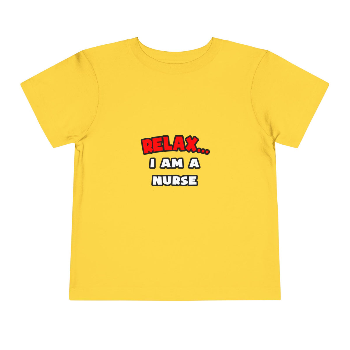 Relax ... I Am A Nurse - Toddler Short Sleeve Tee