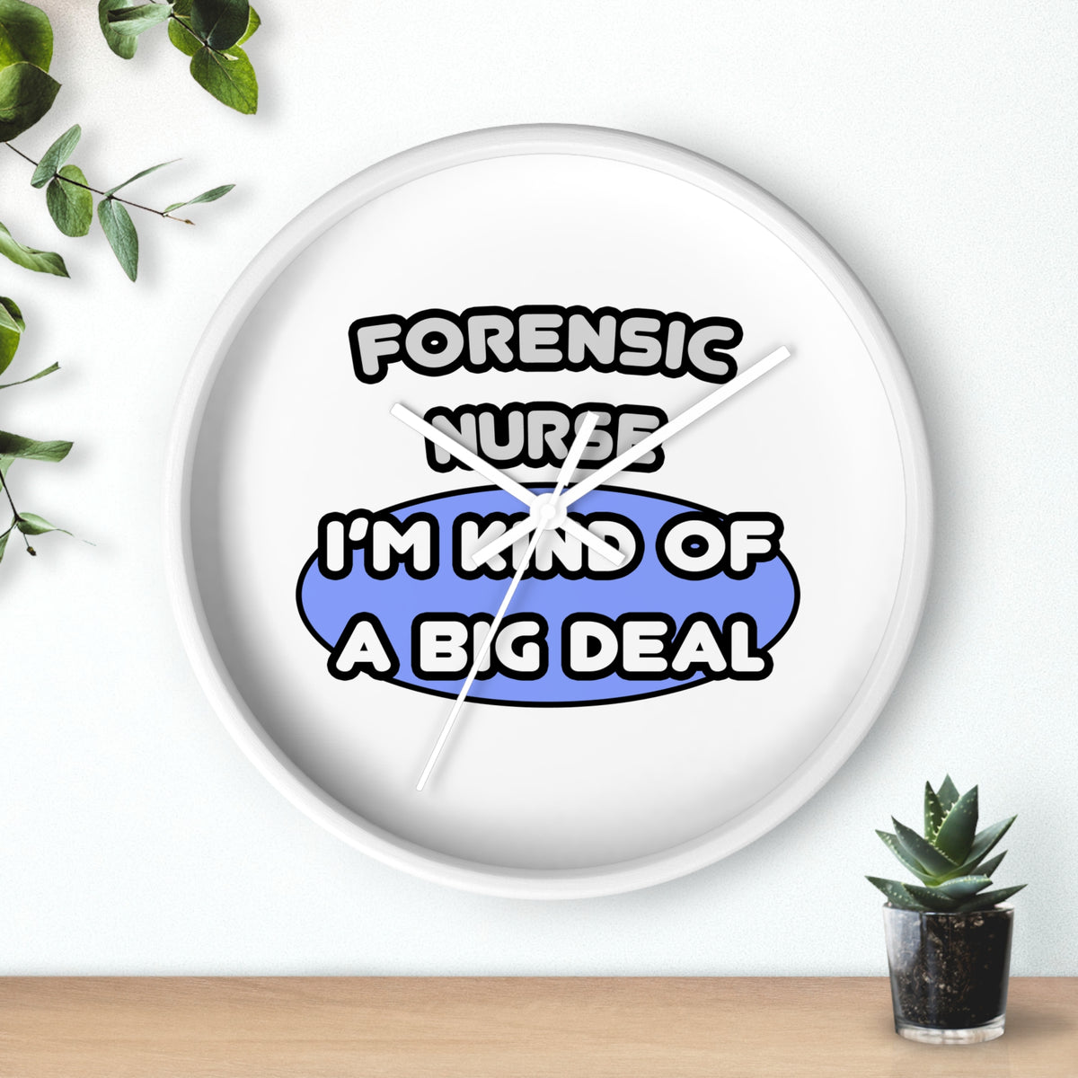Forensic Nurse ... I'm Kind of a Big Deal - Wall Clock