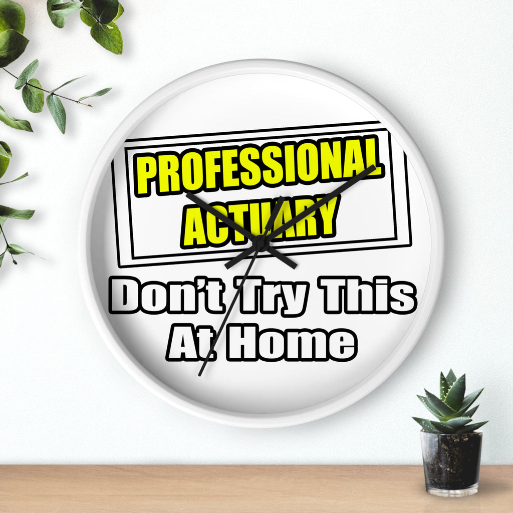 Professional Actuary...Don't Try This At Home - Wall Clock