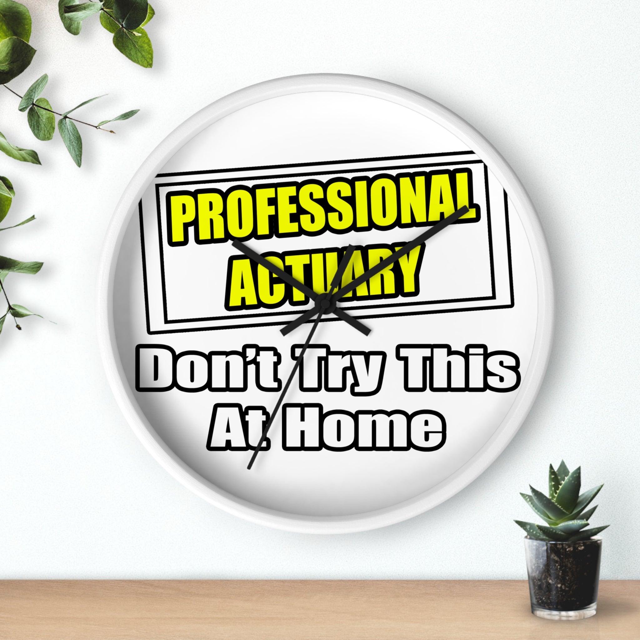 Professional Actuary...Don't Try This At Home - Wall Clock