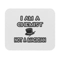 I Am A Chemist ... Not A Magician - Mouse Pad (Rectangle)