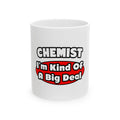 Chemist...Big Deal - Ceramic Mug, (11oz, 15oz)