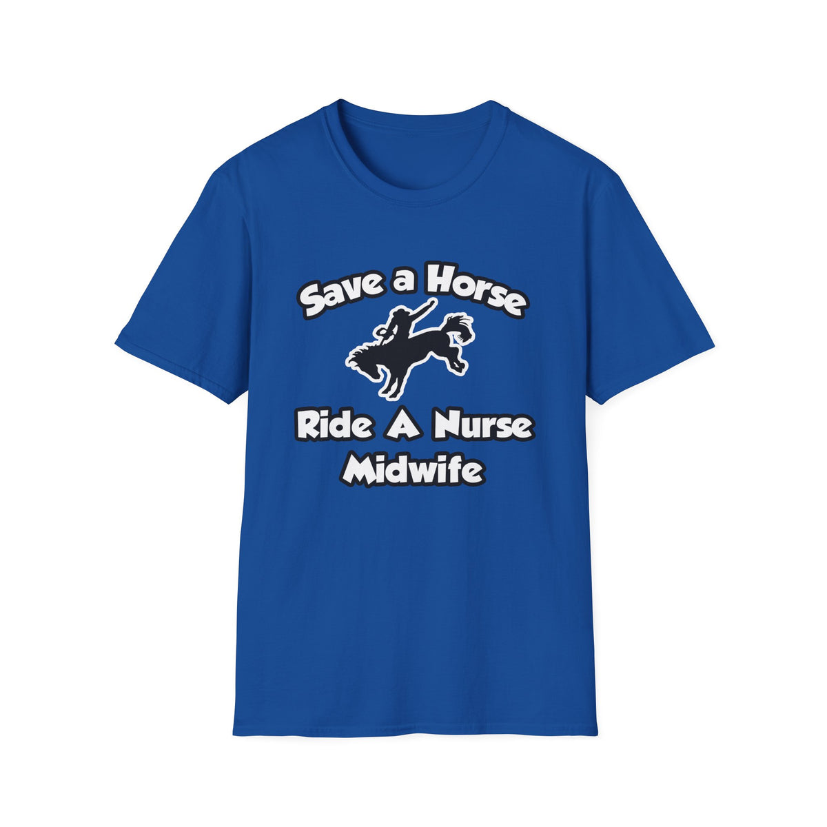 Save a Horse, Ride a Nurse Midwife - Unisex Softstyle T-Shirt