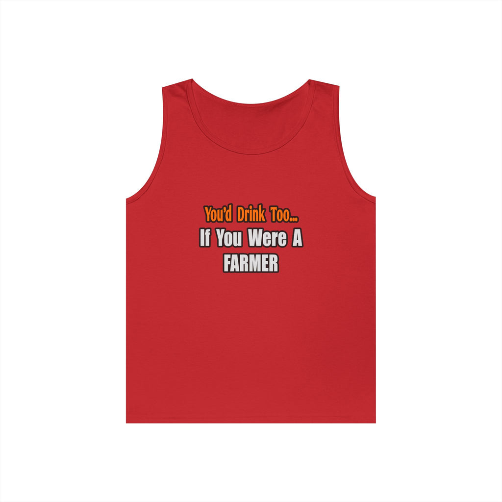 You'd Drink Too...Farmer - Unisex Heavy Cotton Tank Top