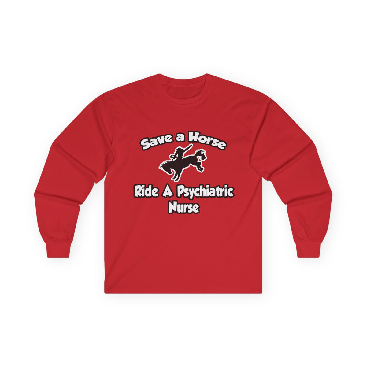 Save a Horse, Ride a Psychiatric Nurse - Unisex Ultra Cotton Long Sleeve Tee