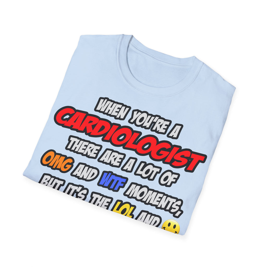 Cardiologist .. OMG WTF LOL - Unisex Softstyle T-Shirt