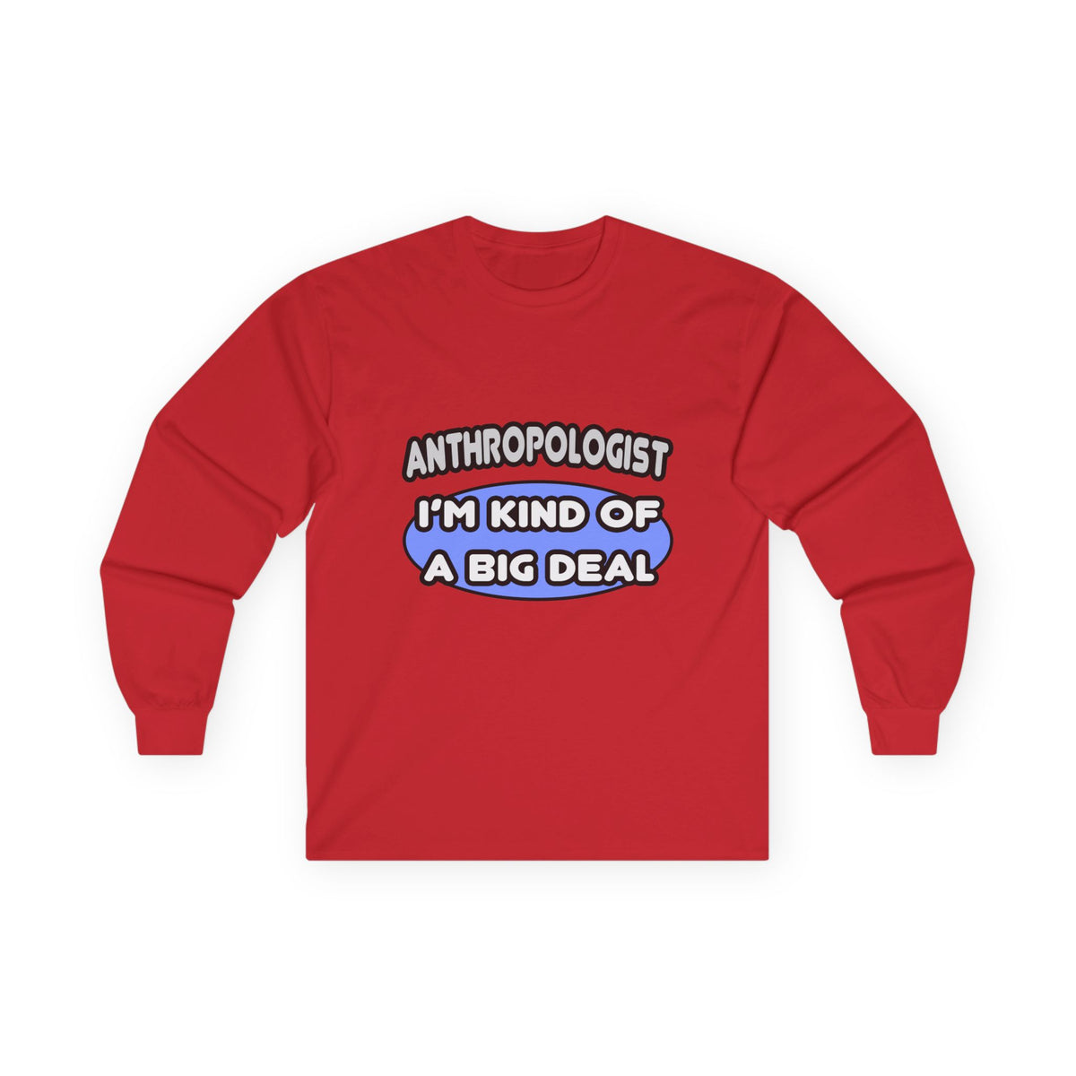 Anthropologist...Kind of a Big Deal - Unisex Ultra Cotton Long Sleeve Tee