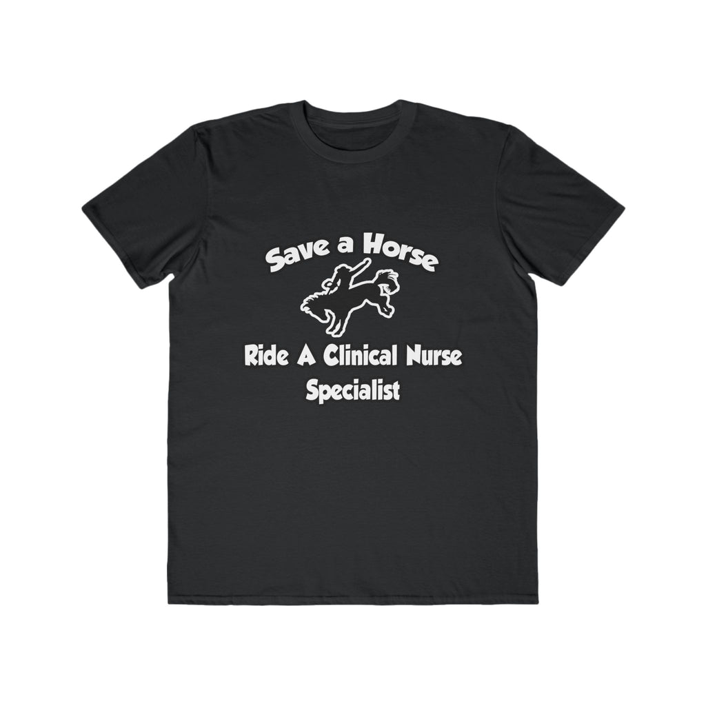 Save a Horse, Ride a Clinical Nurse Specialist - Men's Lightweight Fashion Tee