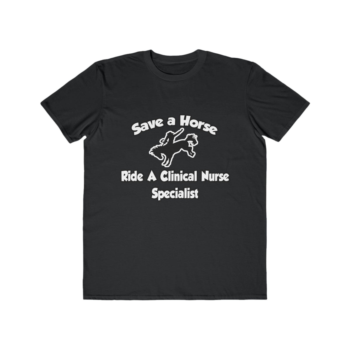 Save a Horse, Ride a Clinical Nurse Specialist - Men's Lightweight Fashion Tee