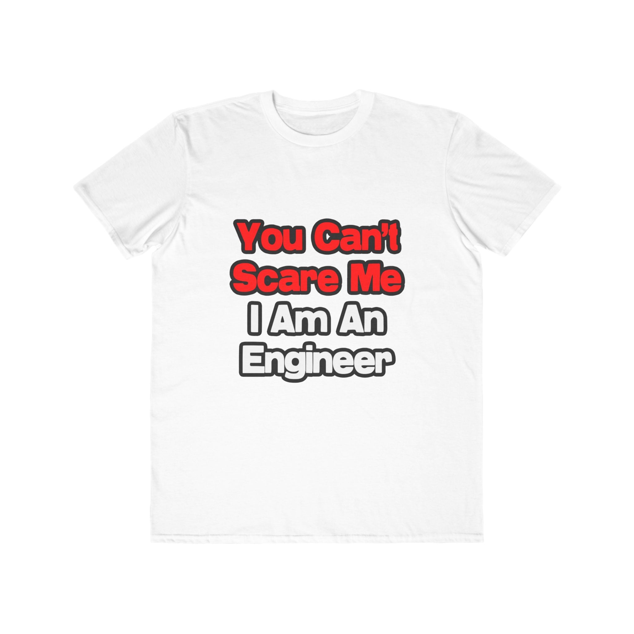 You Can't Scare Me...Engineer - Men's Lightweight Fashion Tee