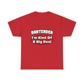 Bartender...Big Deal (2) - Unisex Heavy Cotton Tee