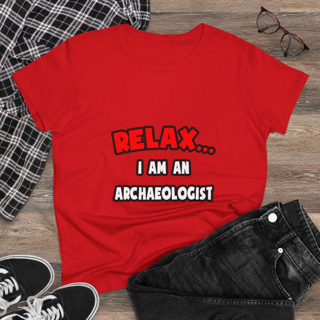 Relax ... I Am An Archaeologist - Women's Midweight Cotton Tee