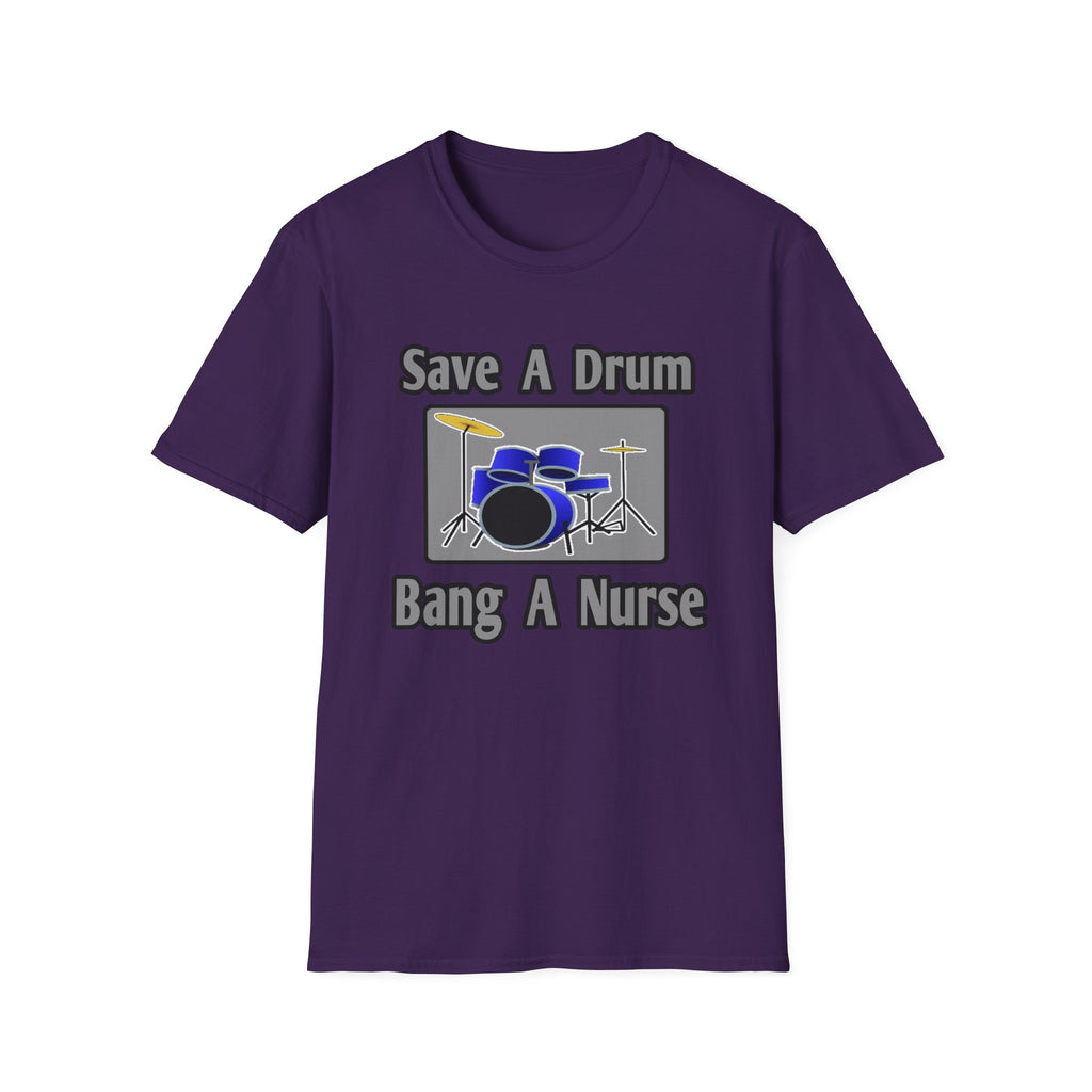 Save a Drum...Bang a Nurse - Unisex Softstyle T-Shirt