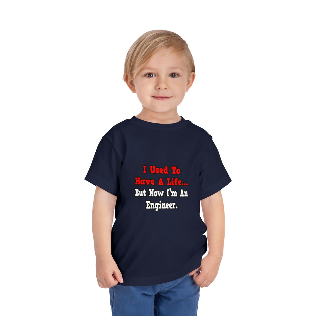 I Used to Have a Life...Engineer - Toddler Short Sleeve Tee