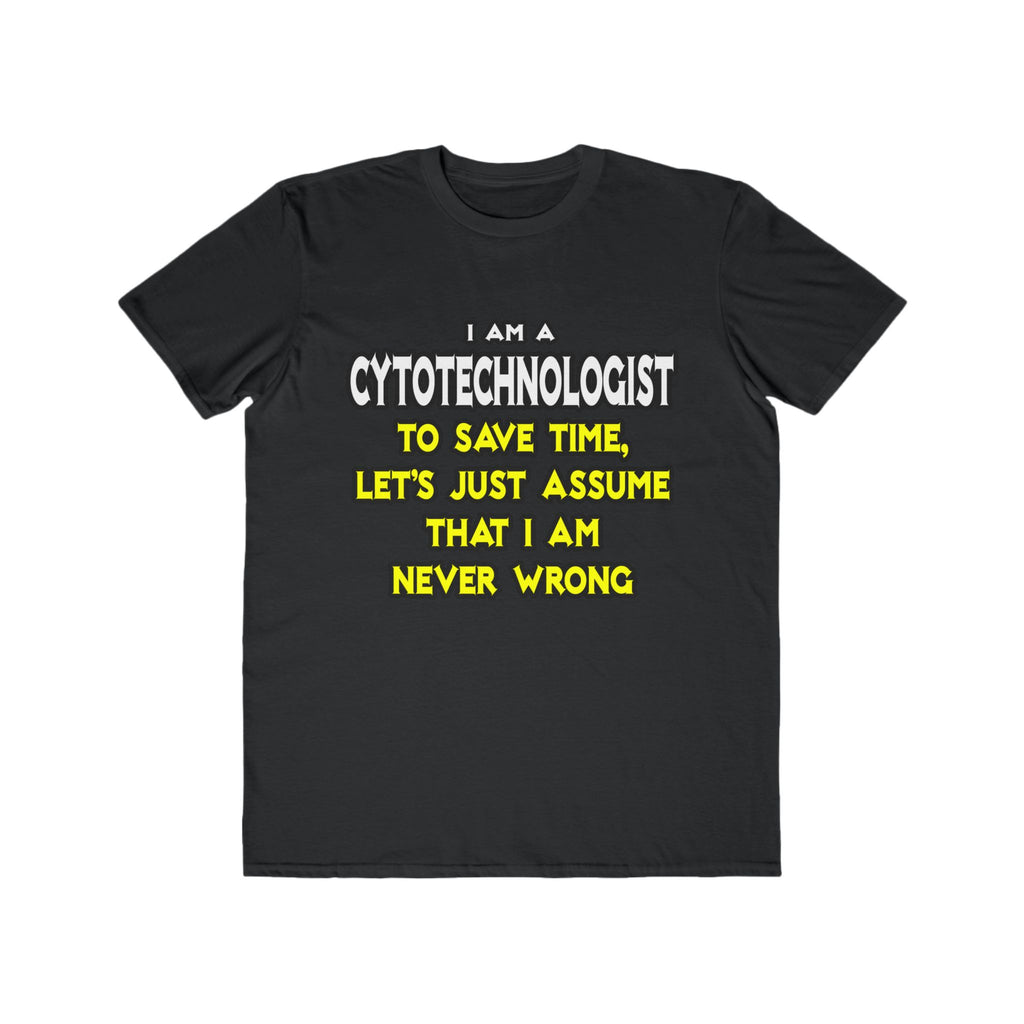 Cytotechnologist .. Assume I Am Never Wrong - Men's Lightweight Fashion Tee