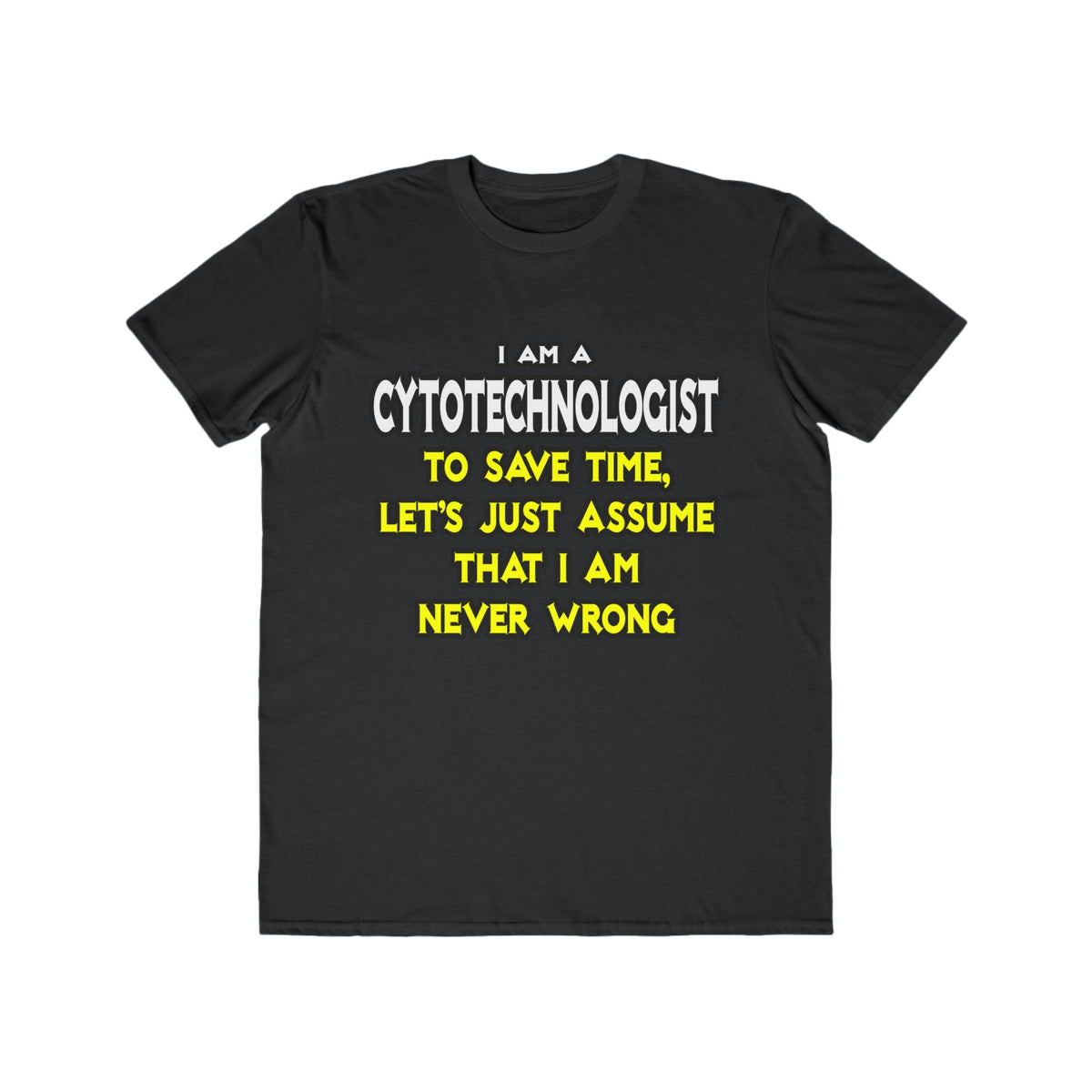 Cytotechnologist .. Assume I Am Never Wrong - Men's Lightweight Fashion Tee