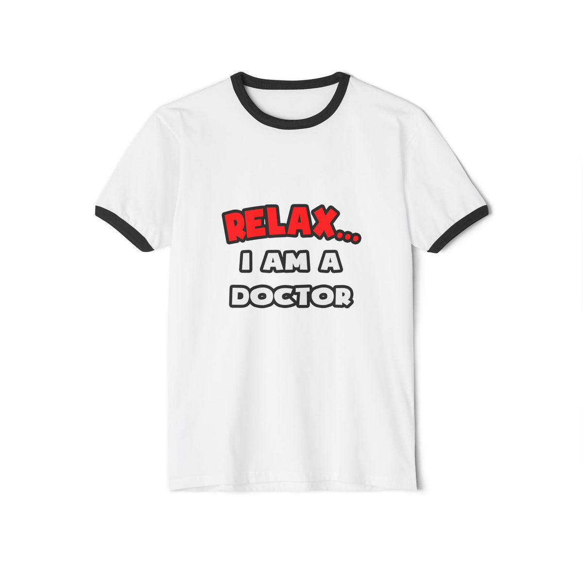 Relax ... I Am A Doctor - Unisex Cotton Ringer T-Shirt