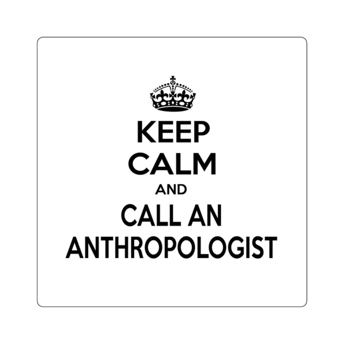 Keep Calm and Call an Anthropologist - Square Stickers