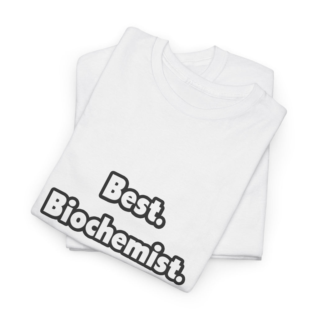 Best. Biochemist. Ever - Unisex Heavy Cotton Tee