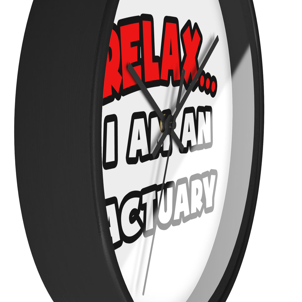 Relax ... I Am An Actuary - Wall Clock