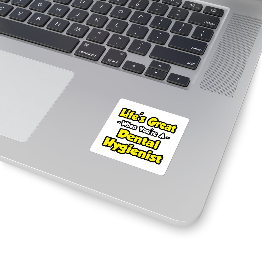 Life's Great When You're a Dental Hygienist - Square Stickers