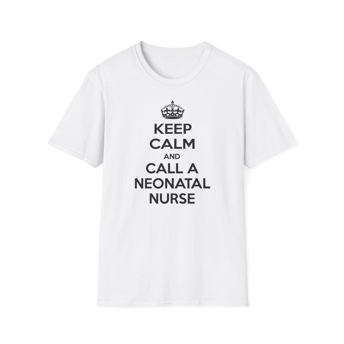 Keep Calm and Call a Neonatal Nurse - Unisex Softstyle T-Shirt