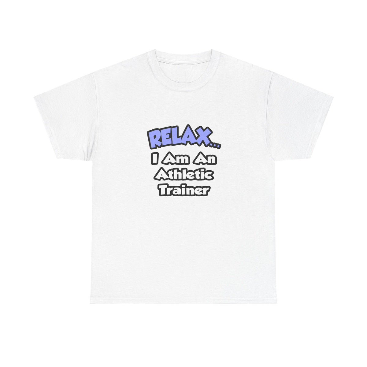 Relax ... I am an Athletic Trainer - Unisex Heavy Cotton Tee