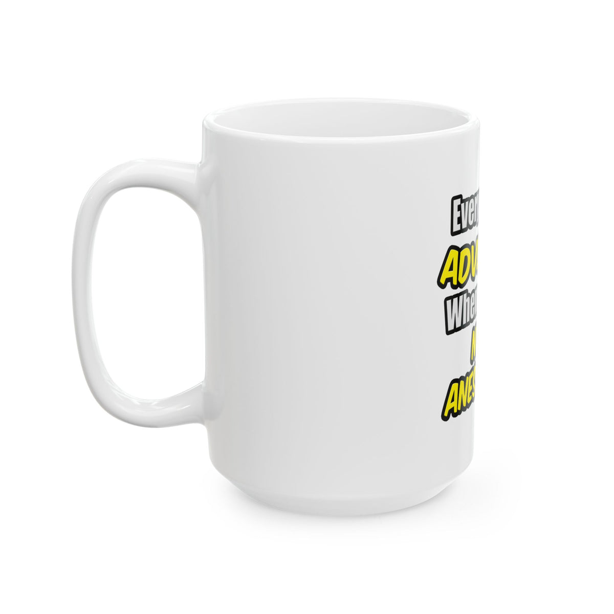 Everyday's An Adventure...Nurse Anesthetist - Ceramic Mug, (11oz, 15oz)
