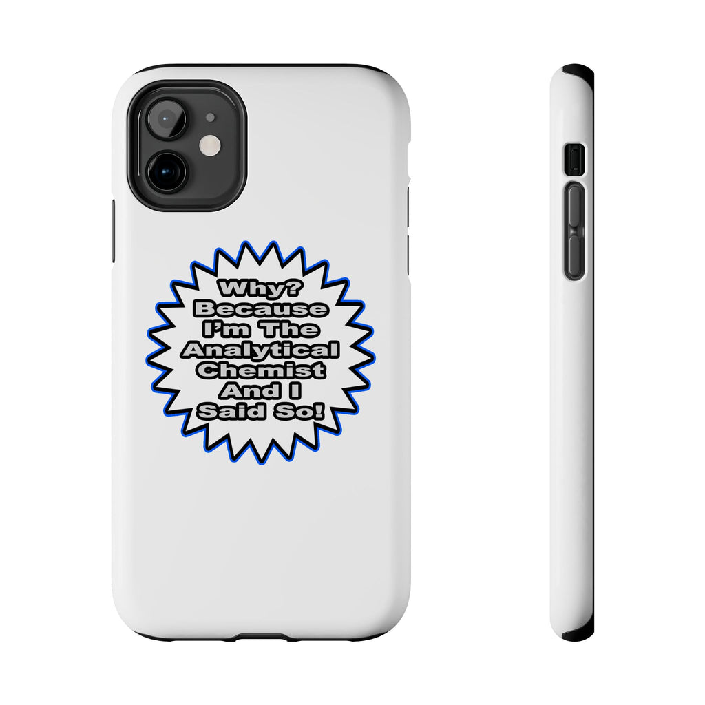 Analytical Chemist...Because I Said So - Tough Phone Cases