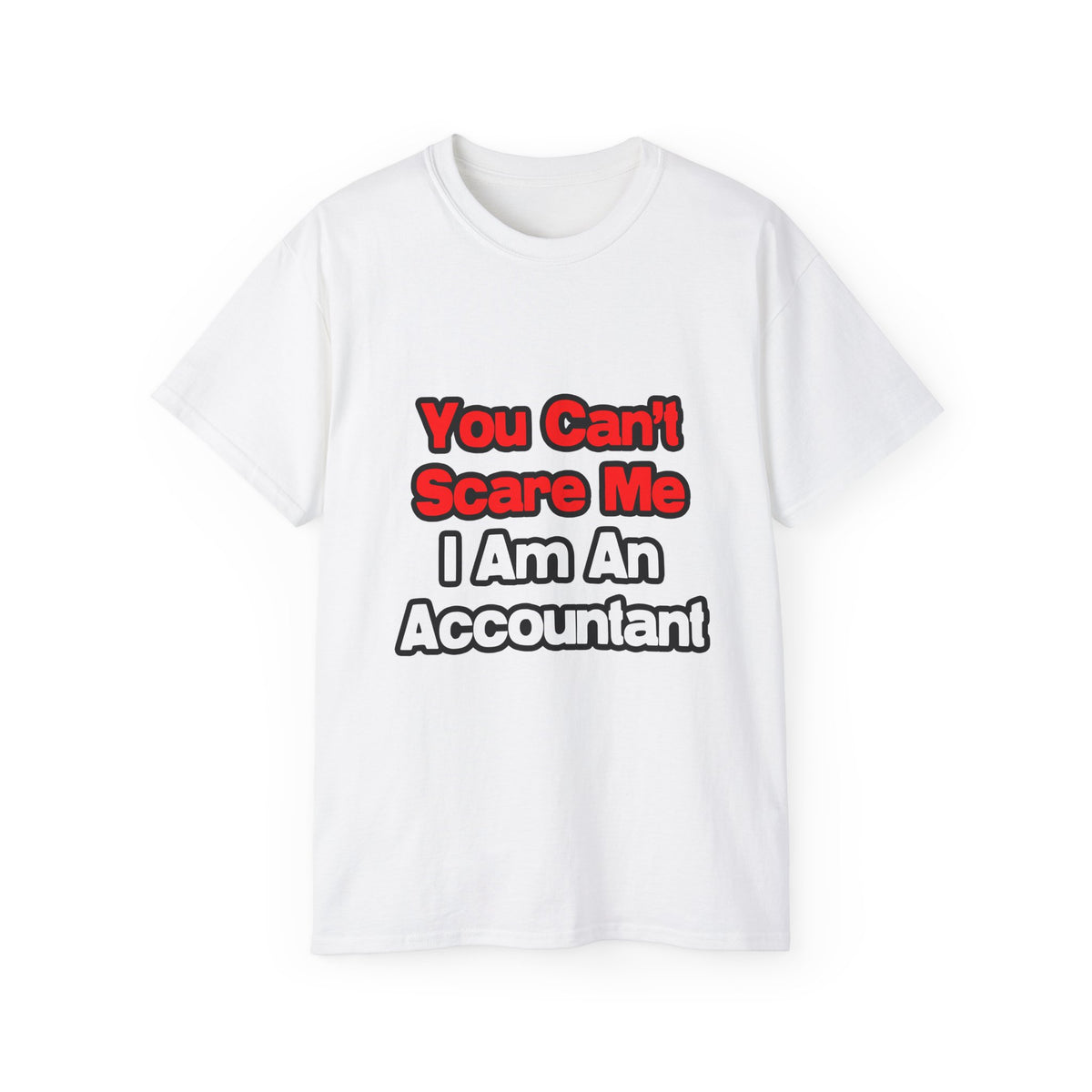 You Can't Scare Me...Accountant - Unisex Ultra Cotton Tee
