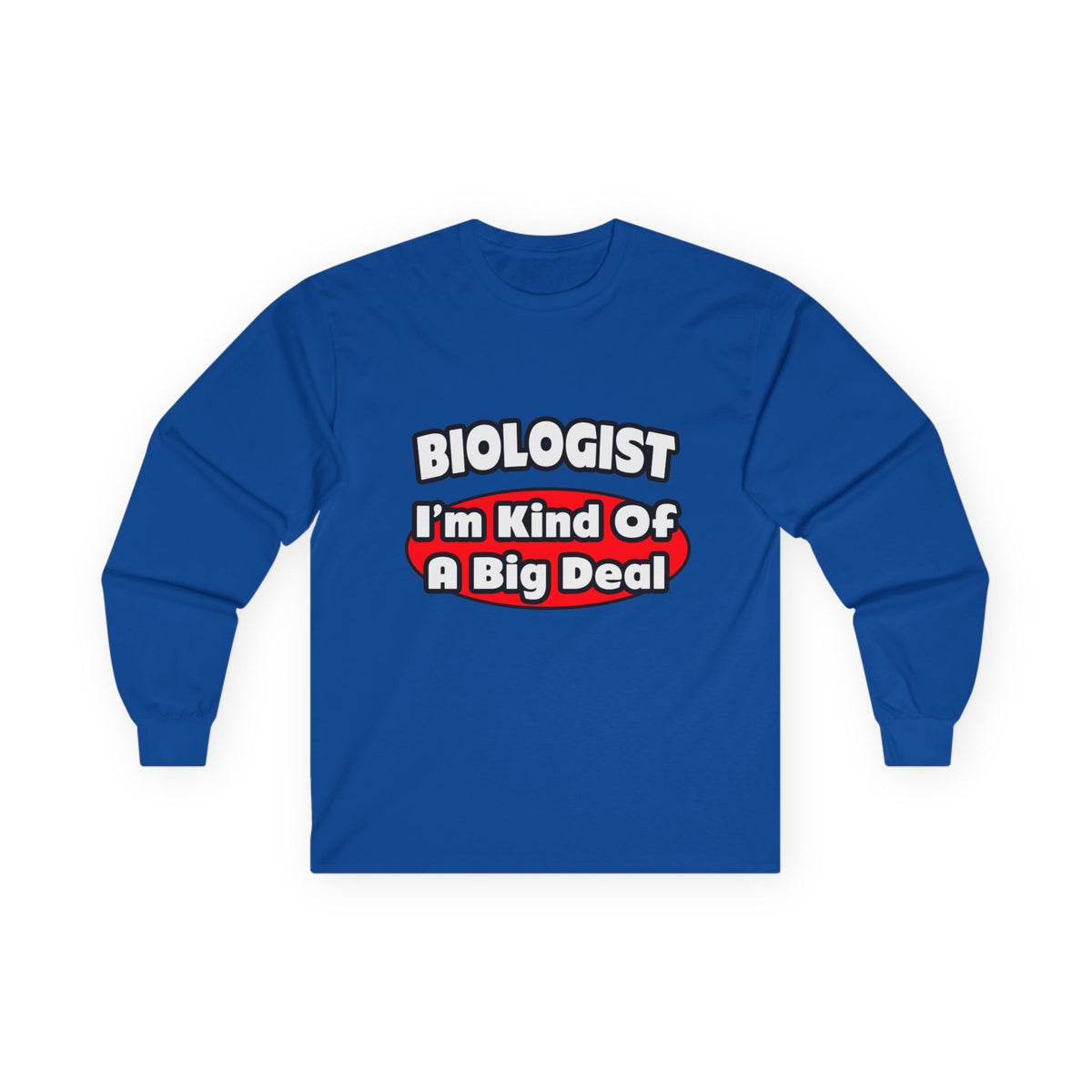 Biologist...Big Deal - Unisex Ultra Cotton Long Sleeve Tee