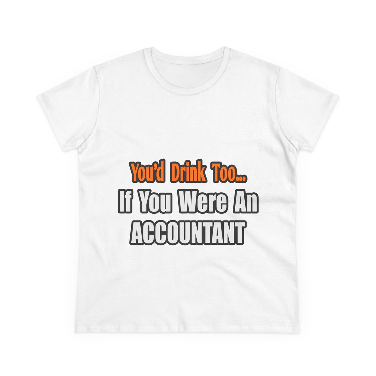 You'd Drink Too...Accountant - Women's Midweight Cotton Tee