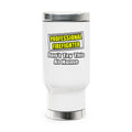 Professional Firefighter...Don't Try At Home - Stainless Steel Travel Mug with Handle, 14oz