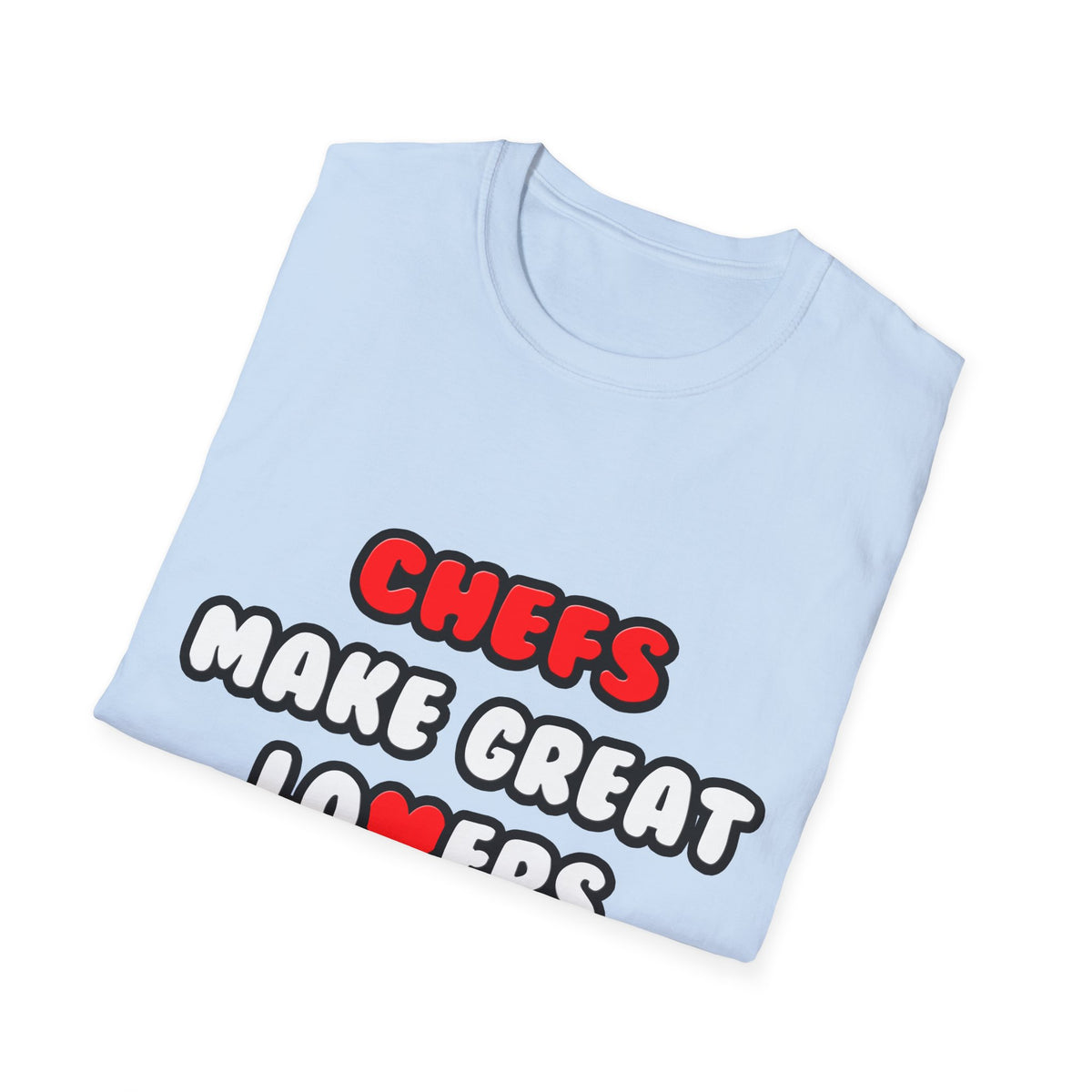 Chefs Make Great Lovers - Unisex Softstyle T-Shirt
