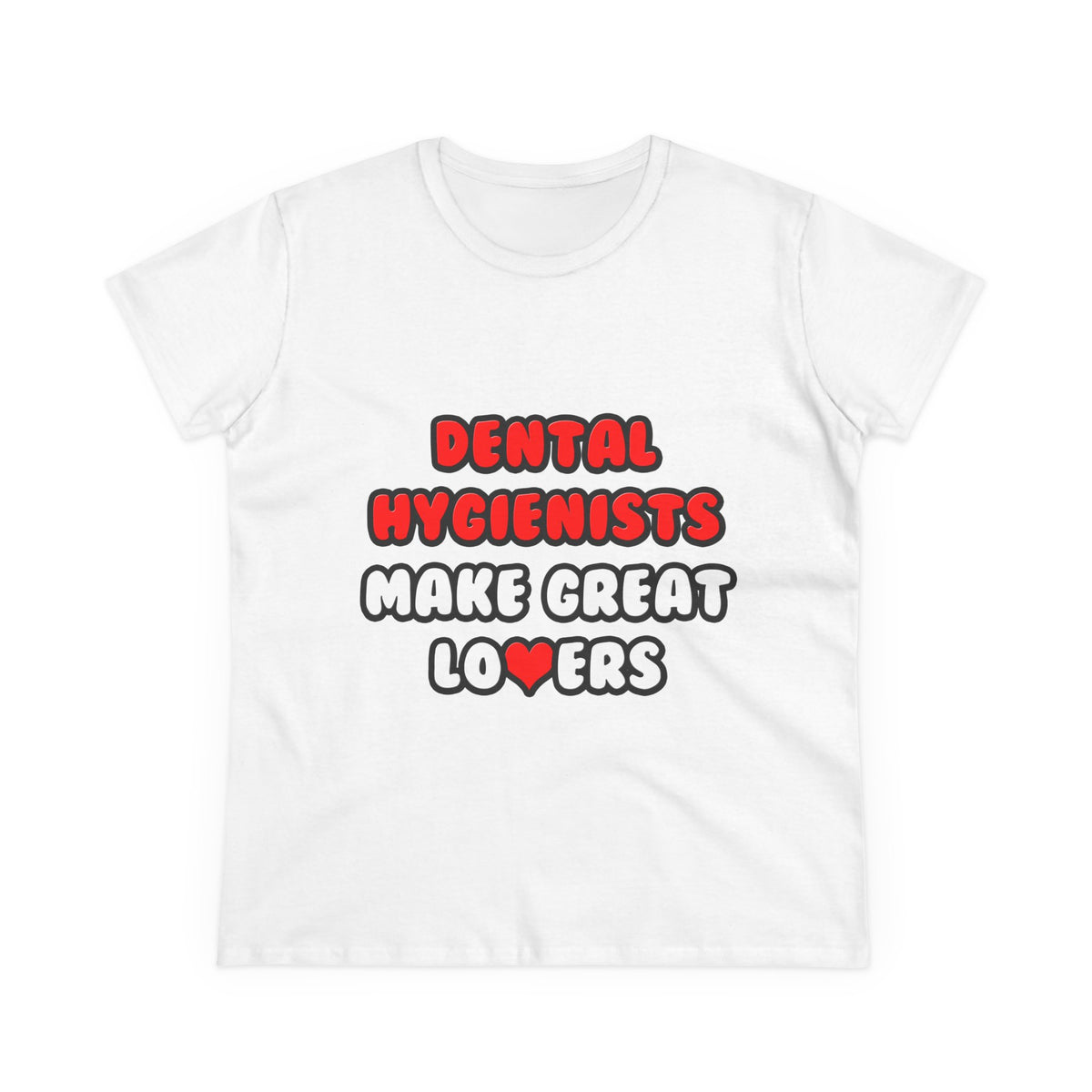 Dental Hygienists Make Great Lovers - Women's Midweight Cotton Tee