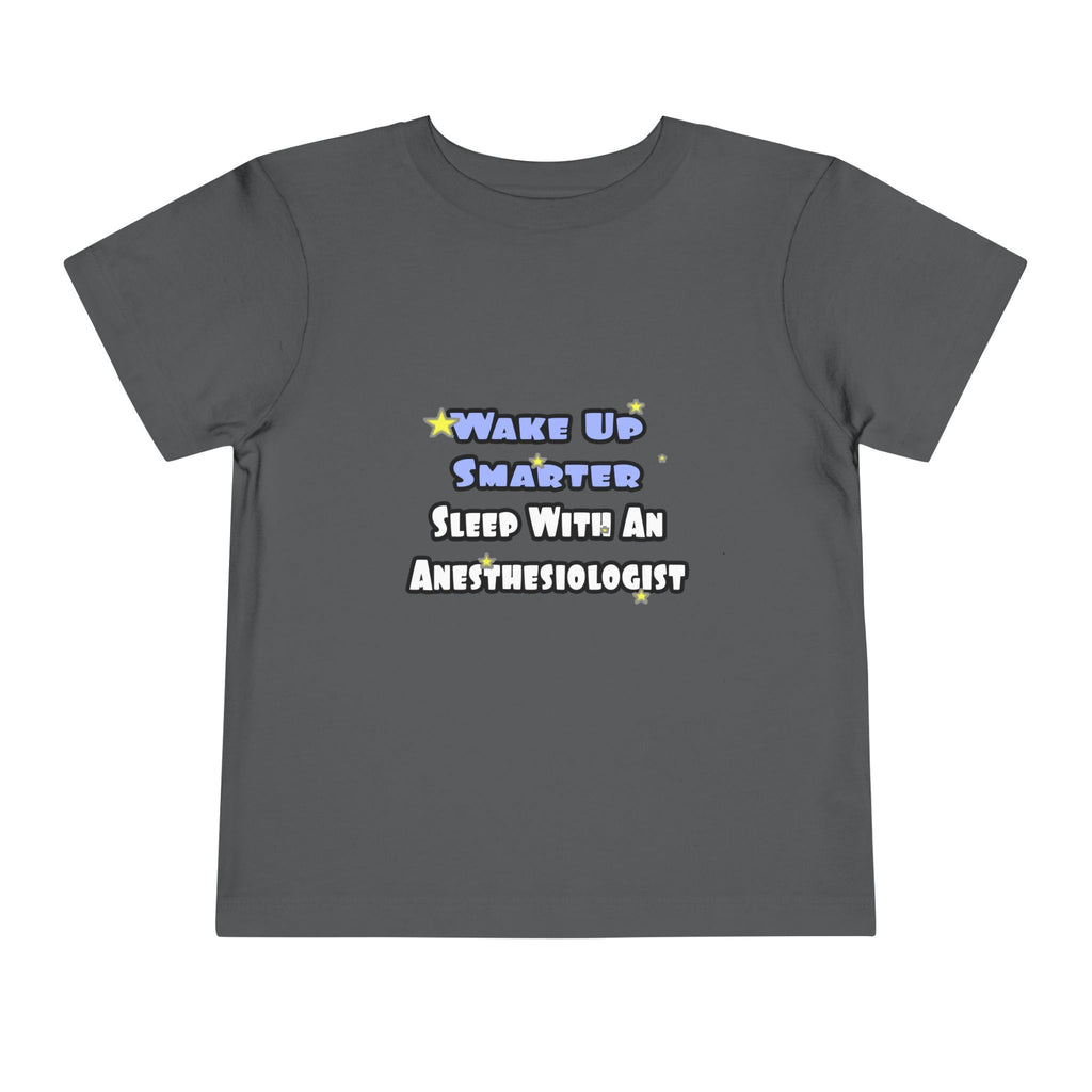 Wake Up Smarter...Sleep With Anesthesiologist - Toddler Short Sleeve Tee