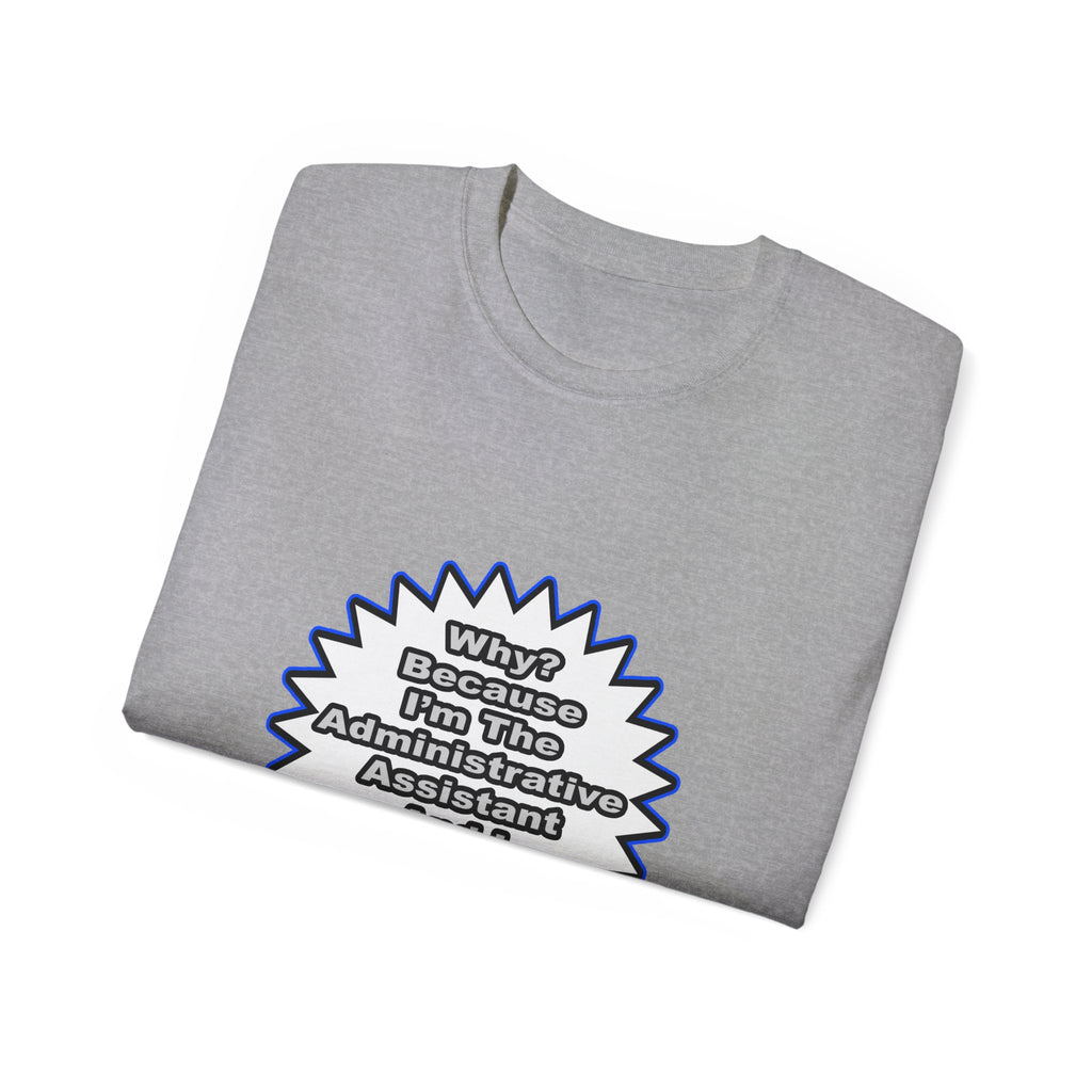 Administrative Assistant...Because I Said So - Unisex Ultra Cotton Tee