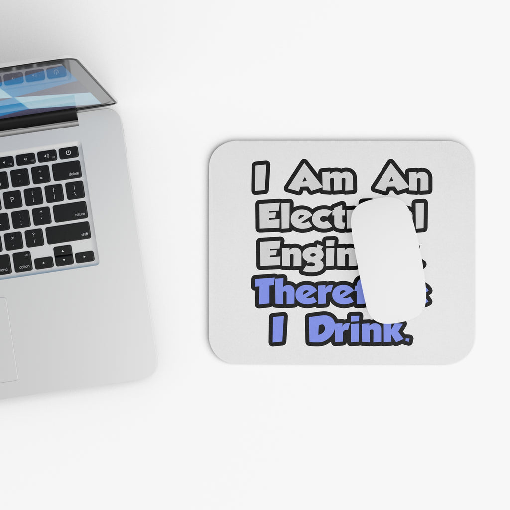I Am An Electrical Engineer, Therefore I Drink - Mouse Pad (Rectangle)