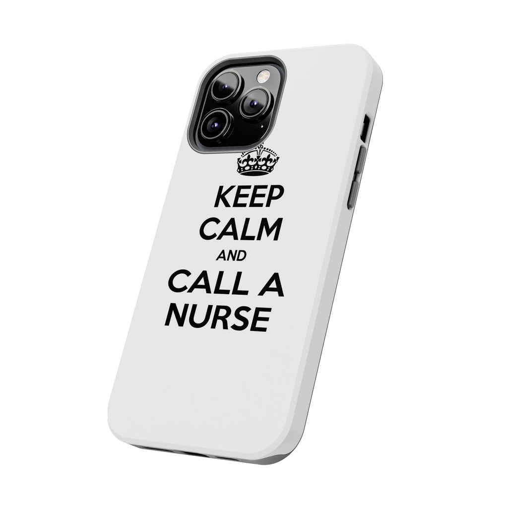 Keep Calm and Call a Nurse - Tough Phone Cases