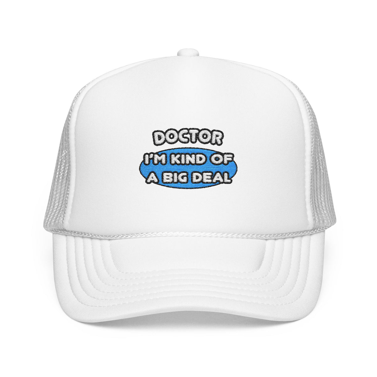 Doctor...Kind of a Big Deal - Foam Trucker Hat