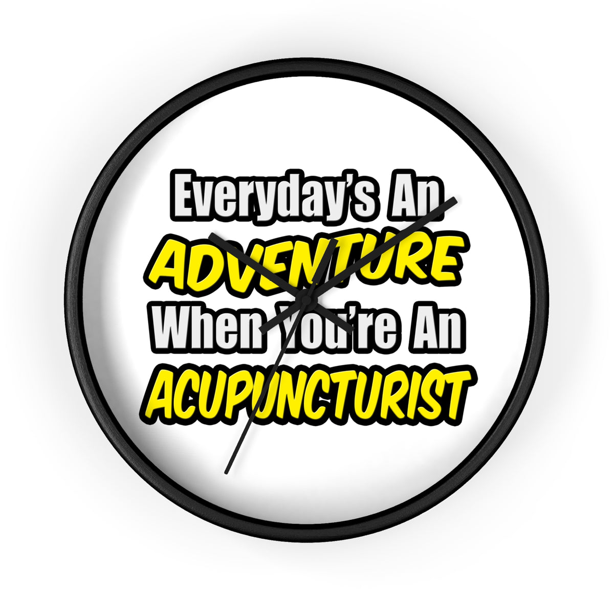 Everyday's An Adventure .. Acupuncturist - Wall Clock