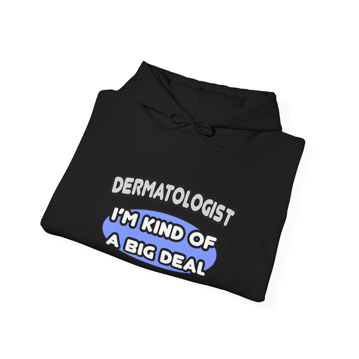Dermatologist...Kind of a Big Deal - Unisex Heavy Blend™ Hooded Sweatshirt